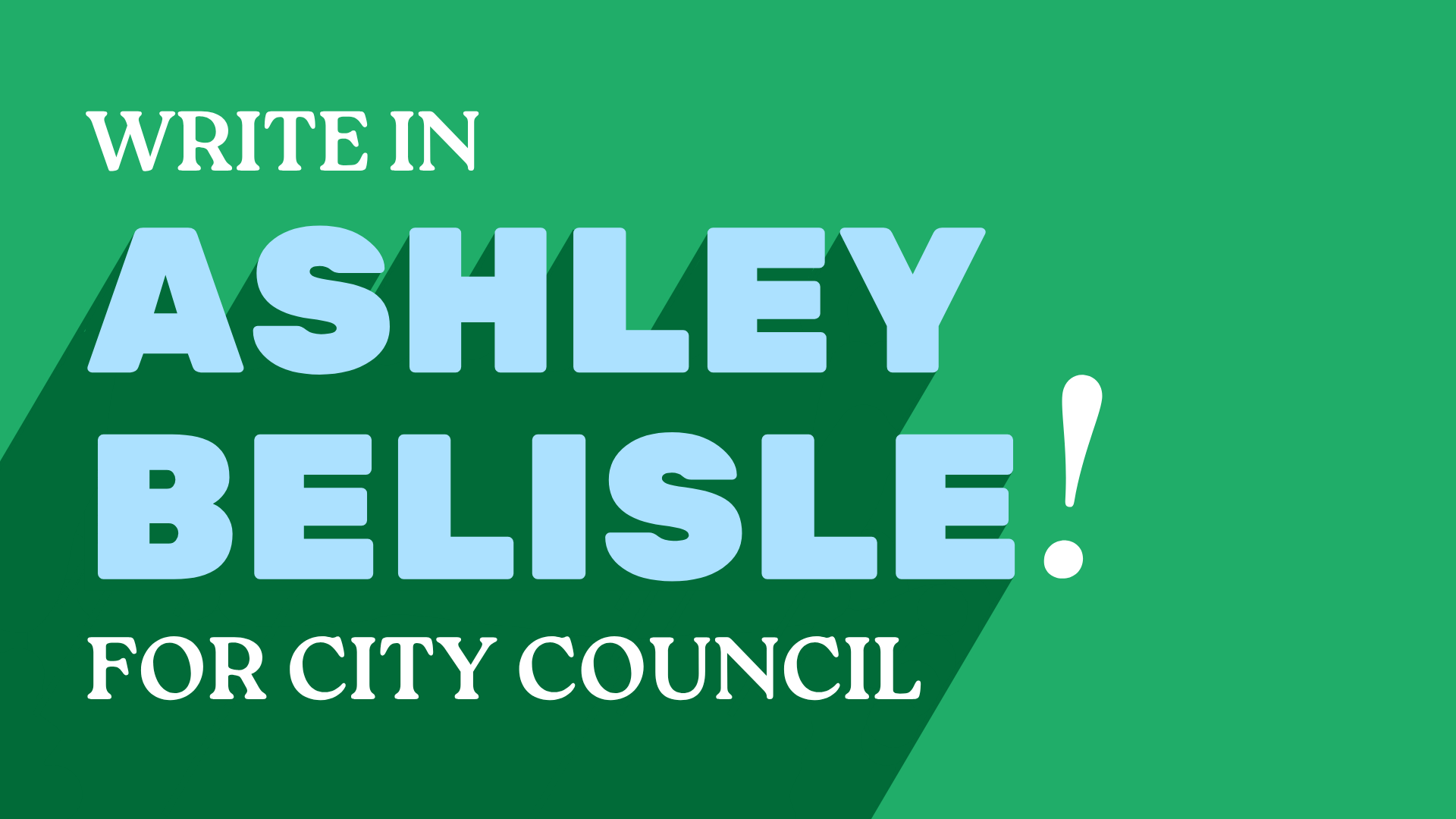 Write in Ashley Belisle for City Council